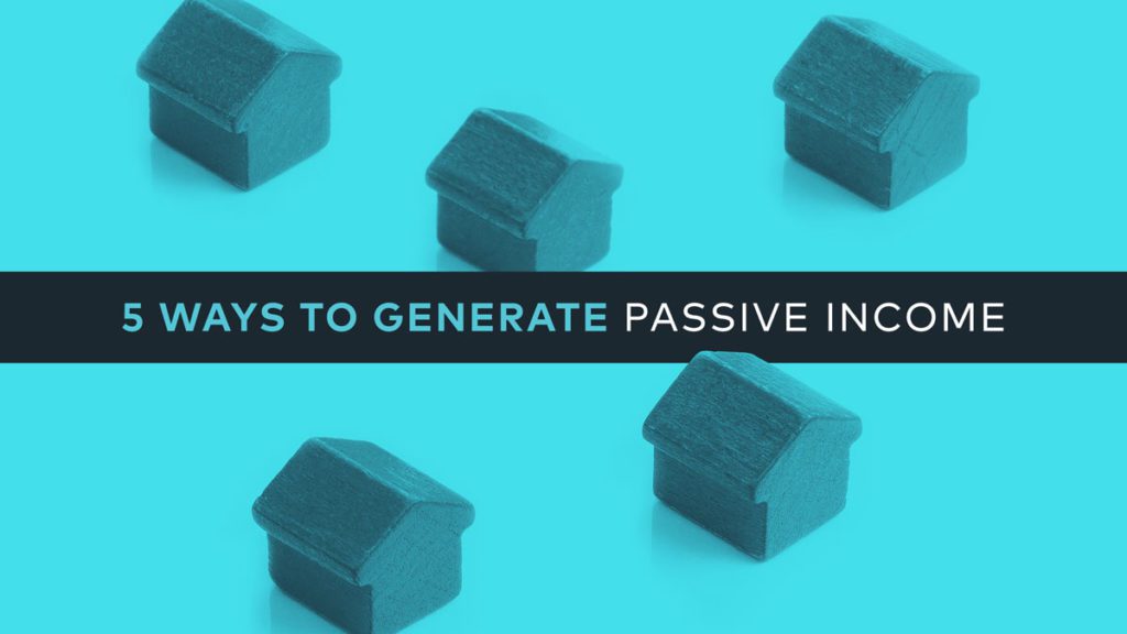 5 Ways to Generate Passive Income from Real Estate Investing